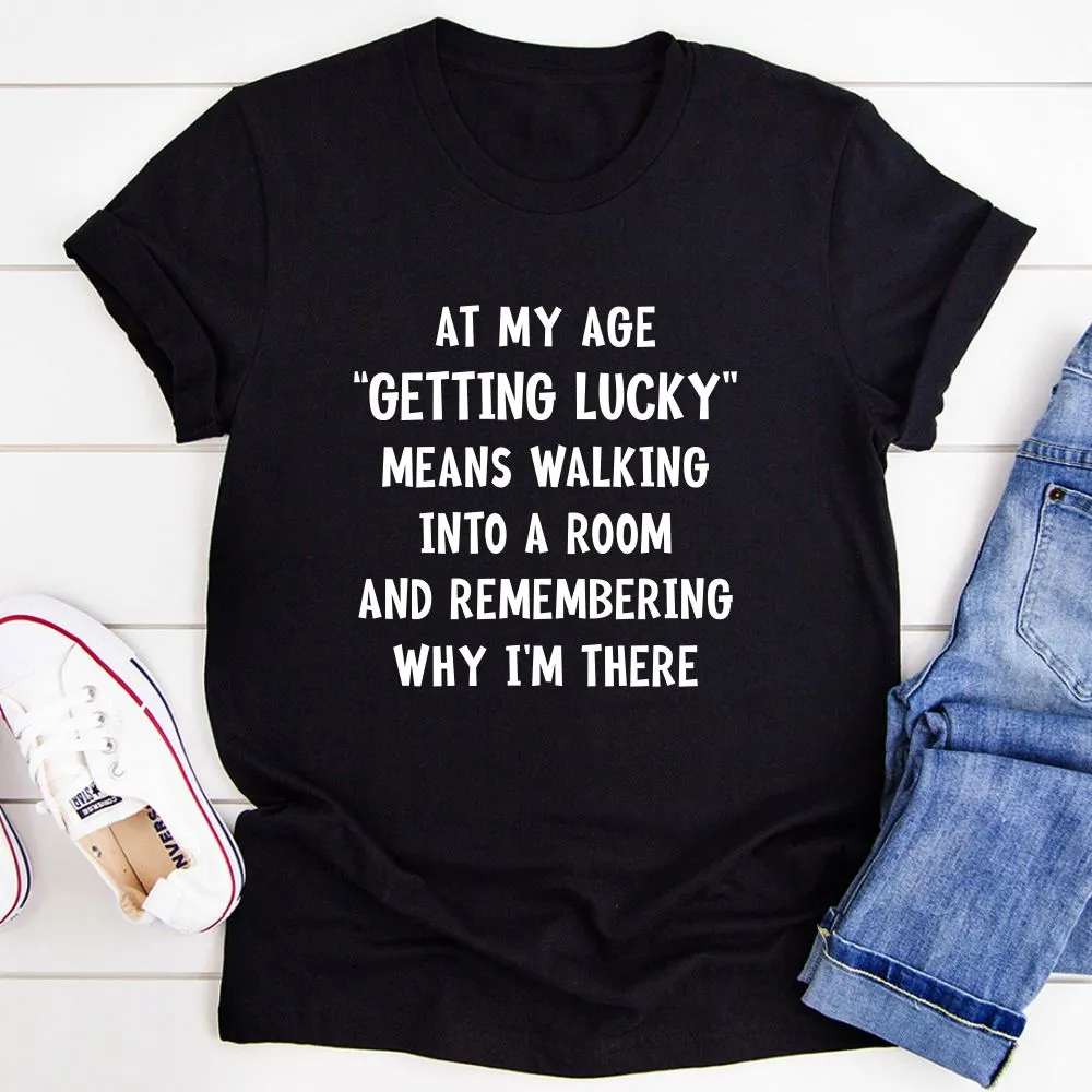 Graphic T-Shirts At My Age Getting Lucky T-Shirt