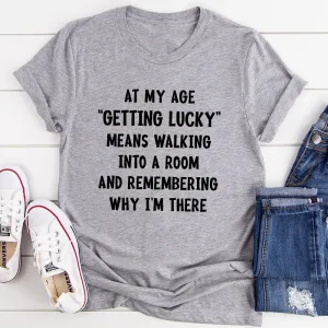 Graphic T-Shirts At My Age Getting Lucky T-Shirt
