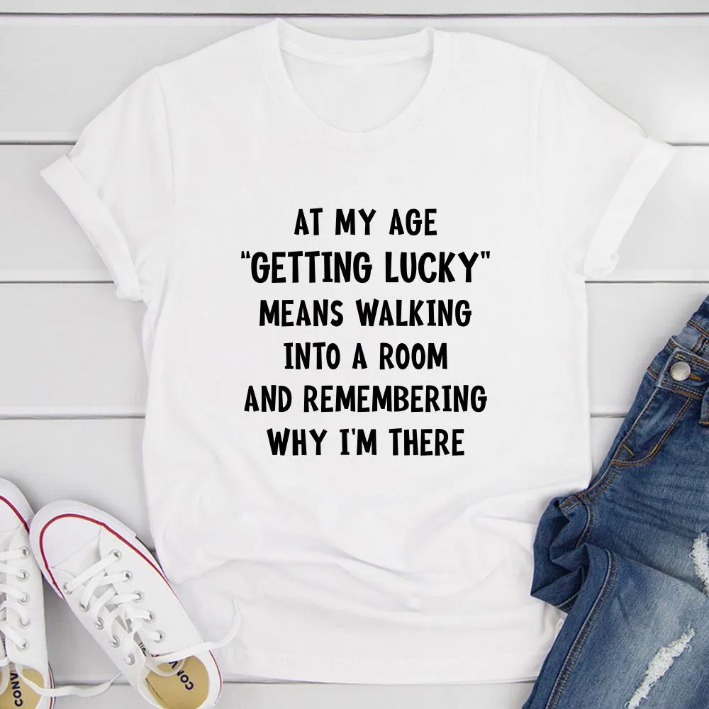 Graphic T-Shirts At My Age Getting Lucky T-Shirt