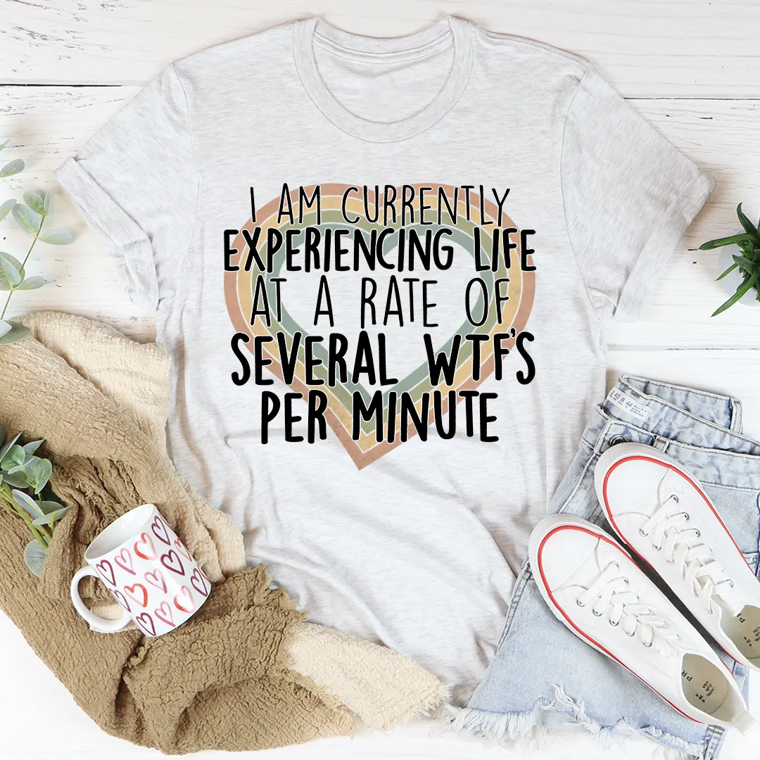 Graphic T-Shirts Currently Experiencing Life At A Rate Of Several Wtf's Per Minute Tee