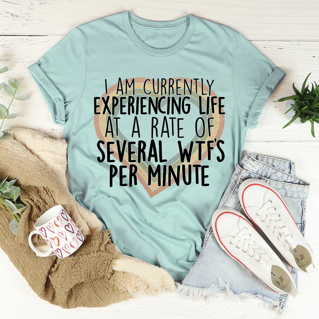 Graphic T-Shirts Currently Experiencing Life At A Rate Of Several Wtf's Per Minute Tee