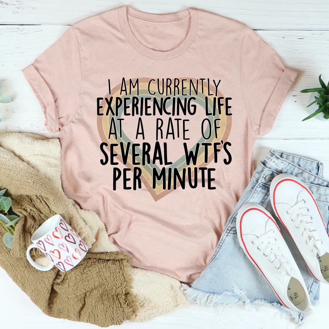 Graphic T-Shirts Currently Experiencing Life At A Rate Of Several Wtf's Per Minute Tee