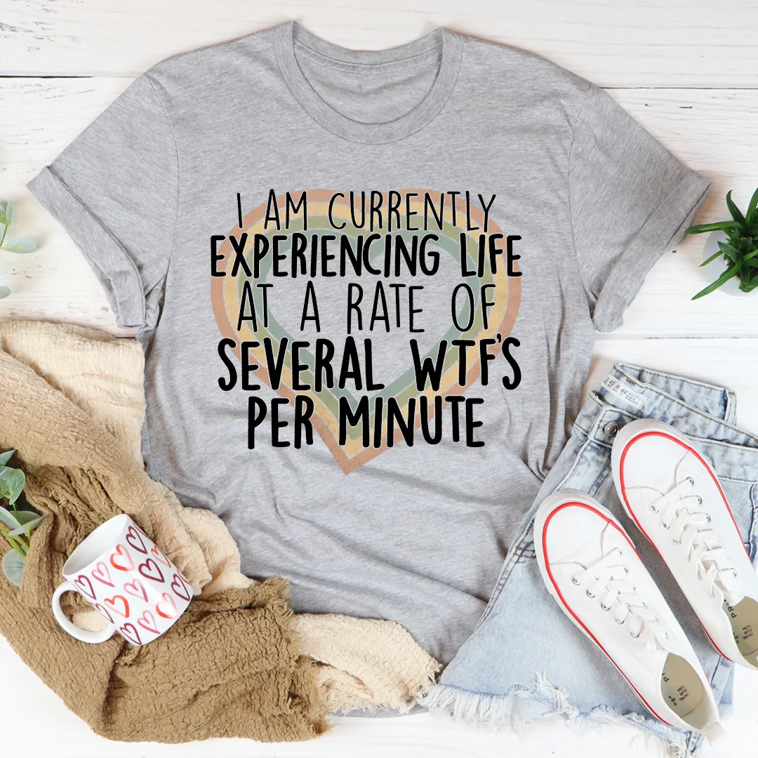 Graphic T-Shirts Currently Experiencing Life At A Rate Of Several Wtf's Per Minute Tee