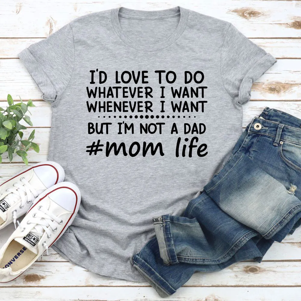 Graphic T-Shirts I'd Love To Do Whatever I Want T-Shirt