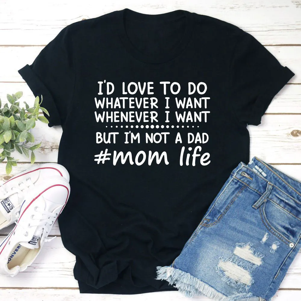 Graphic T-Shirts I'd Love To Do Whatever I Want T-Shirt