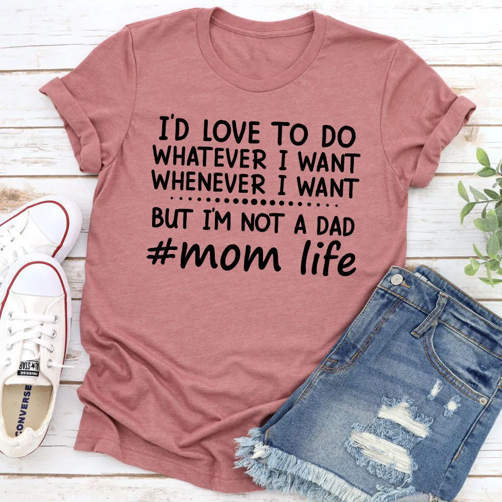 Graphic T-Shirts I'd Love To Do Whatever I Want T-Shirt