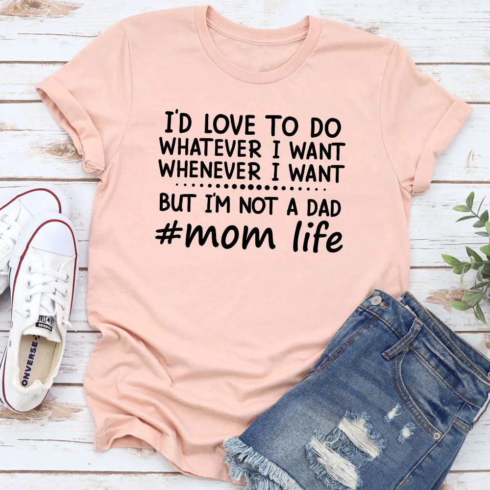 Graphic T-Shirts I'd Love To Do Whatever I Want T-Shirt