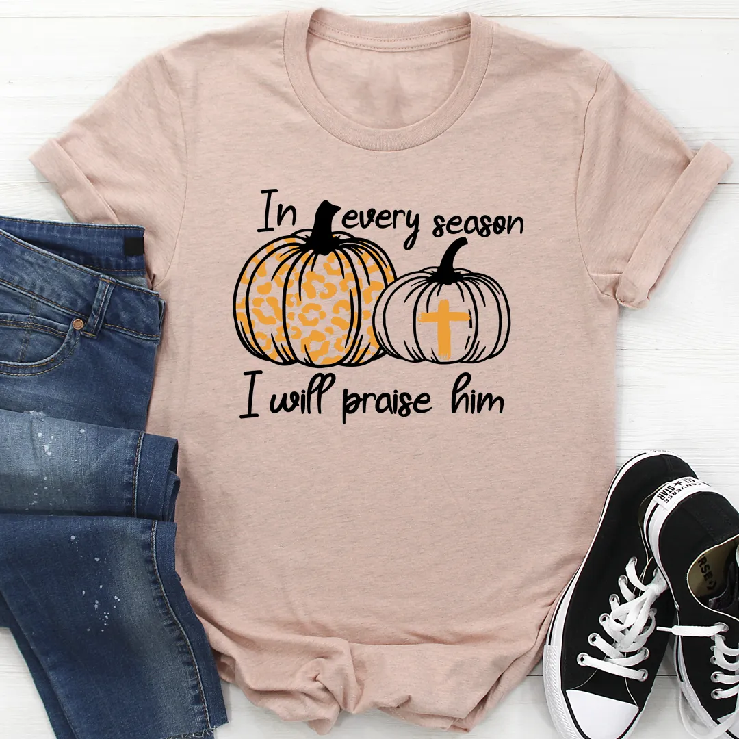 Graphic T-Shirts In Every Season I Will Praise Him Tee