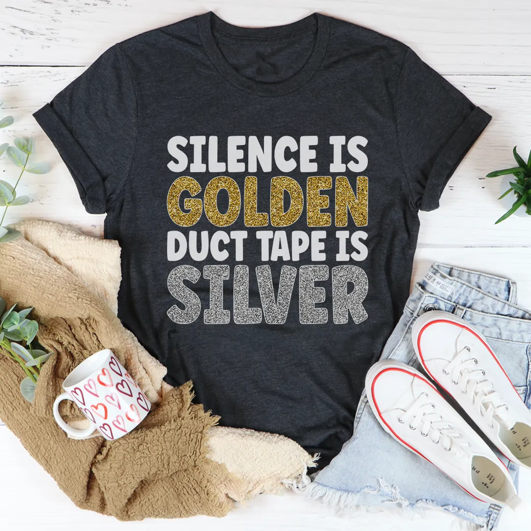 Graphic T-Shirts Silence Is Golden Duct Tape Is Silver Tee